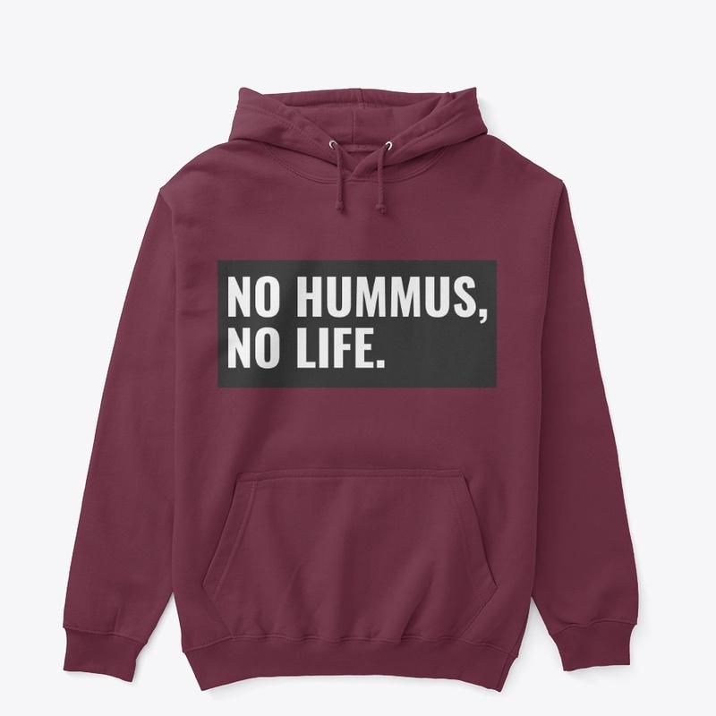 No Hummus, No Life. 