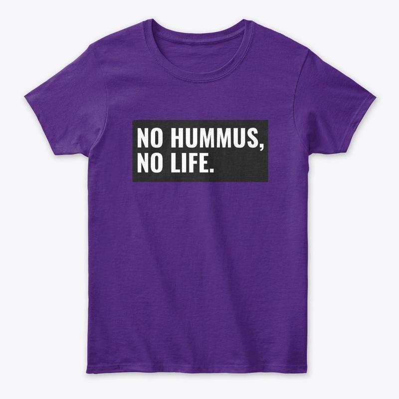 No Hummus, No Life. 