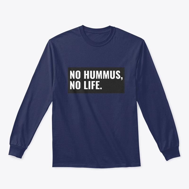 No Hummus, No Life. 